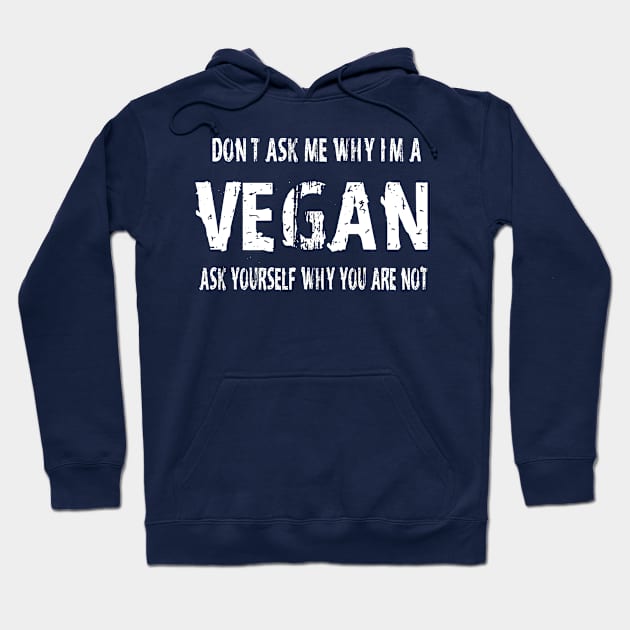 Do not Ask me why I am Vegan Hoodie by Tee-ps-shirt